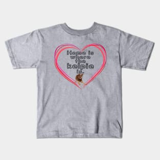 Home is where the Kelpie is Kids T-Shirt